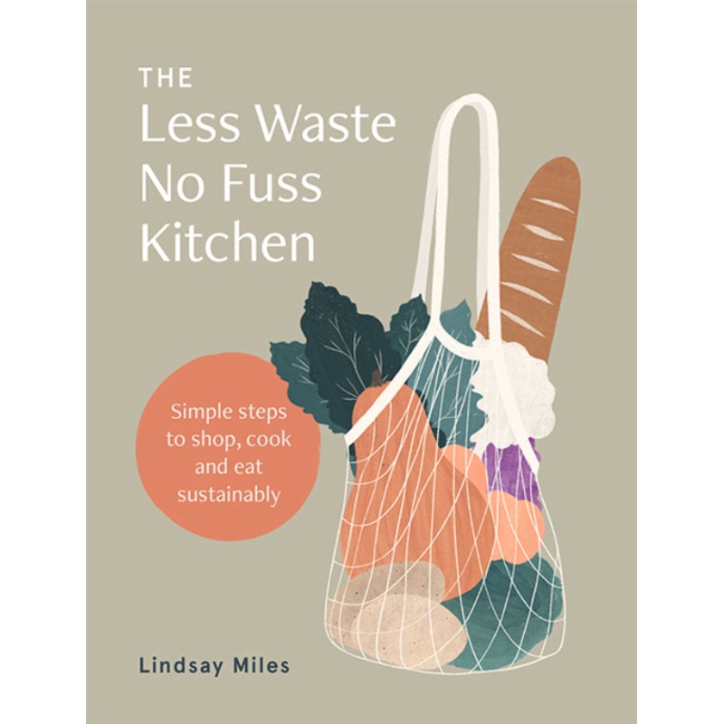The Less Waste No Fuss Kitchen Book