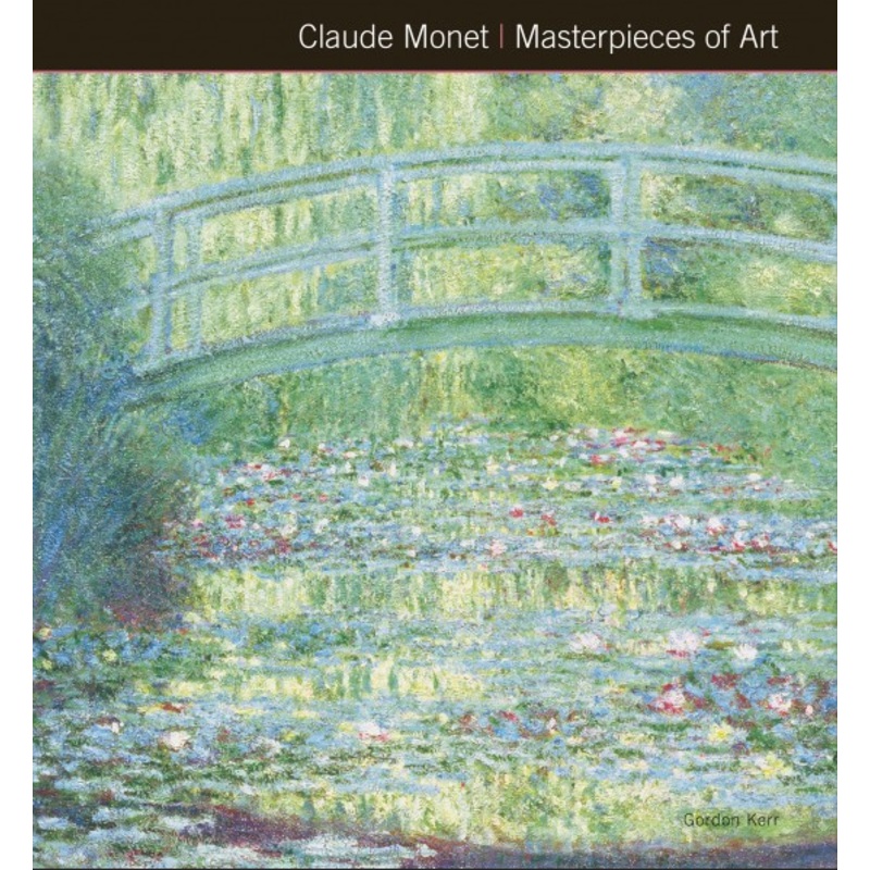 Claude Monet - Masterpieces of Art by Gordon Kerr