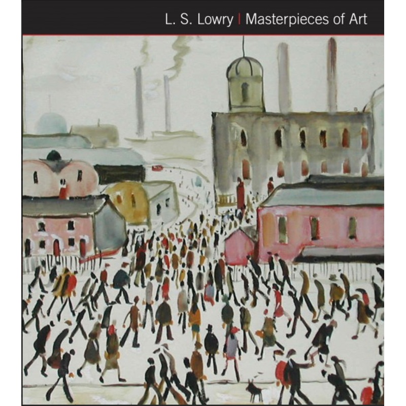 L.S Lowry - Masterpieces of Art by Susan Grange