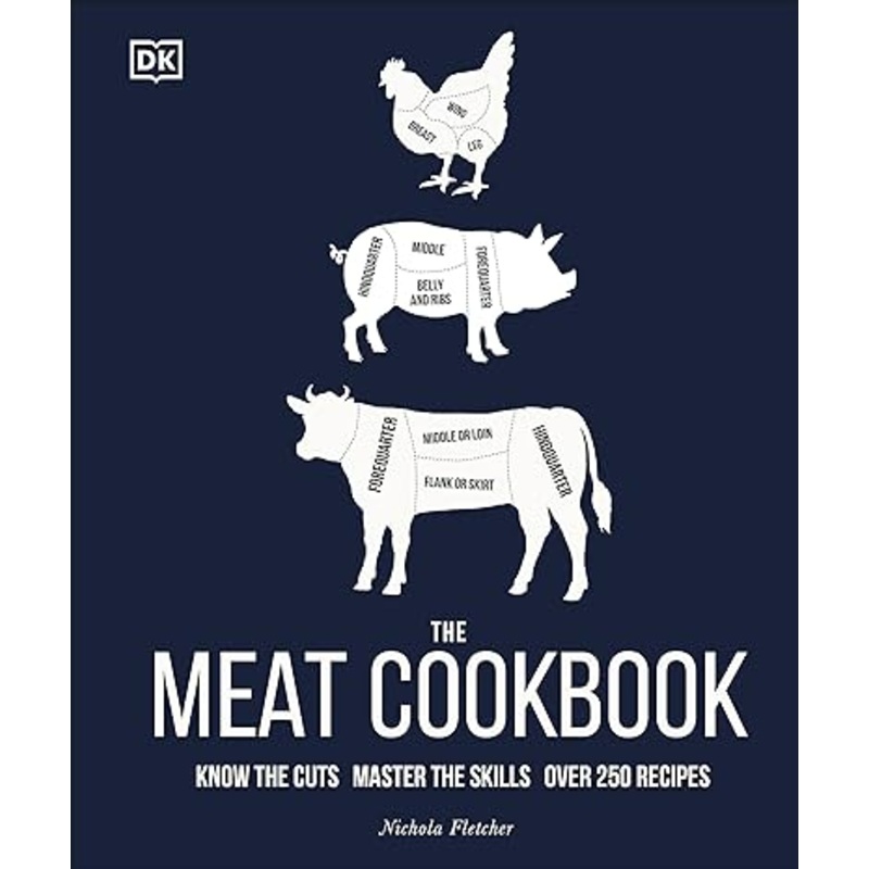 The Meat Cookbook: Know the Cuts, Master the Skills