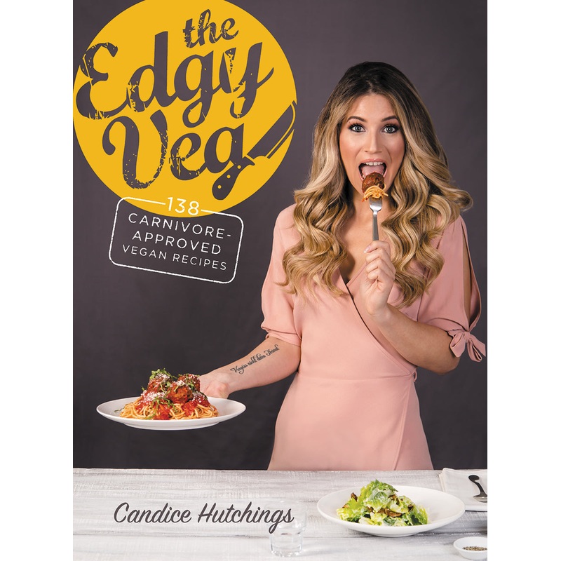 The Edgy Veg: 138 Carnivore-Approved Vegan Recipes