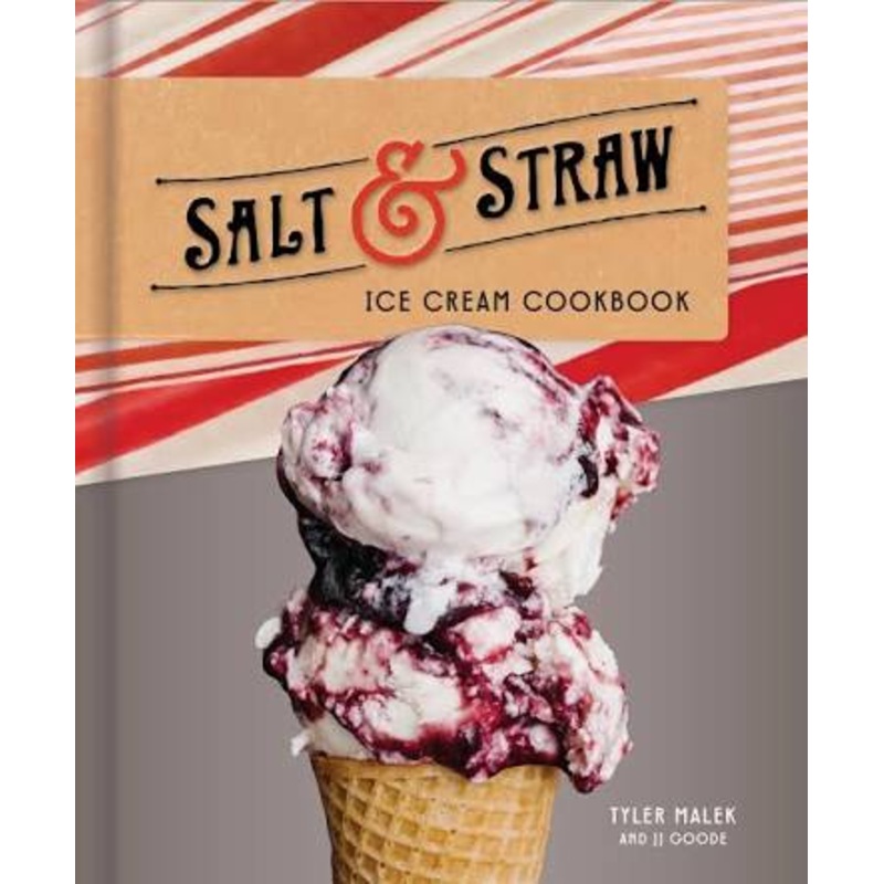 Salt & Straw Ice Cream Cookbook by J.J. Goode, Tyler Malek