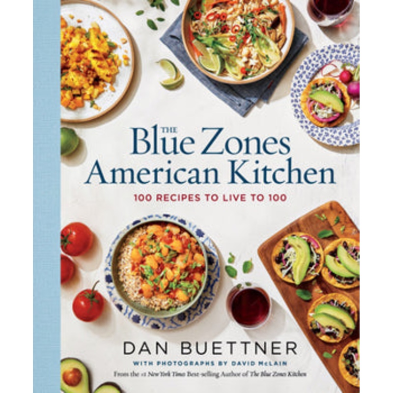 The Blue Zones American Kitchen: 100 Recipes to Live to 100 by Dan Buettner
