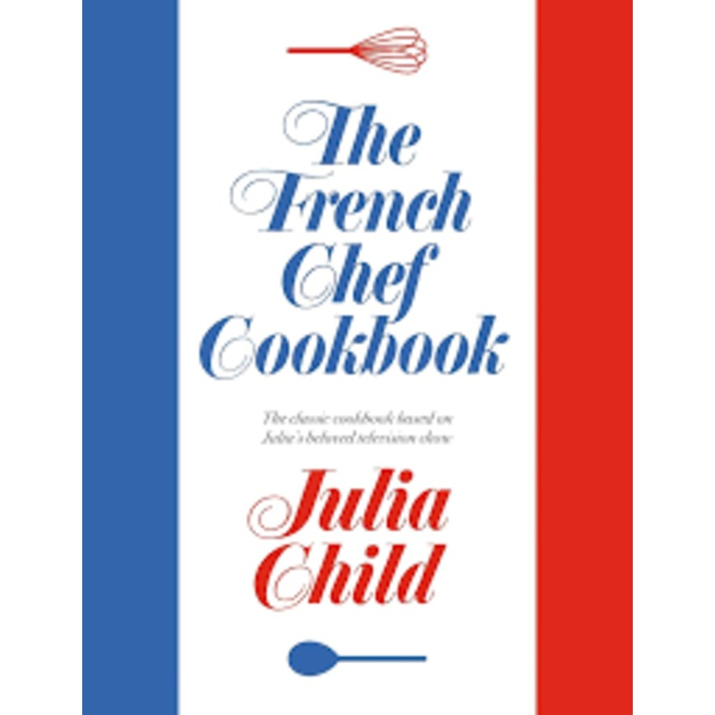THE FRENCH CHEF COOKBOOK