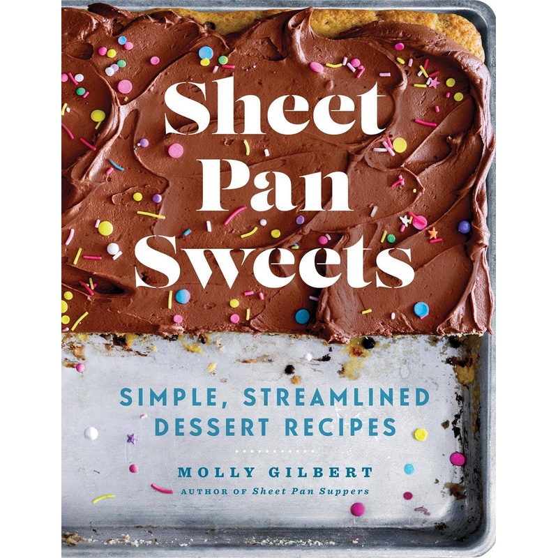 Sheet Pan Sweets: Simple, Streamlined Desserts Cookbook