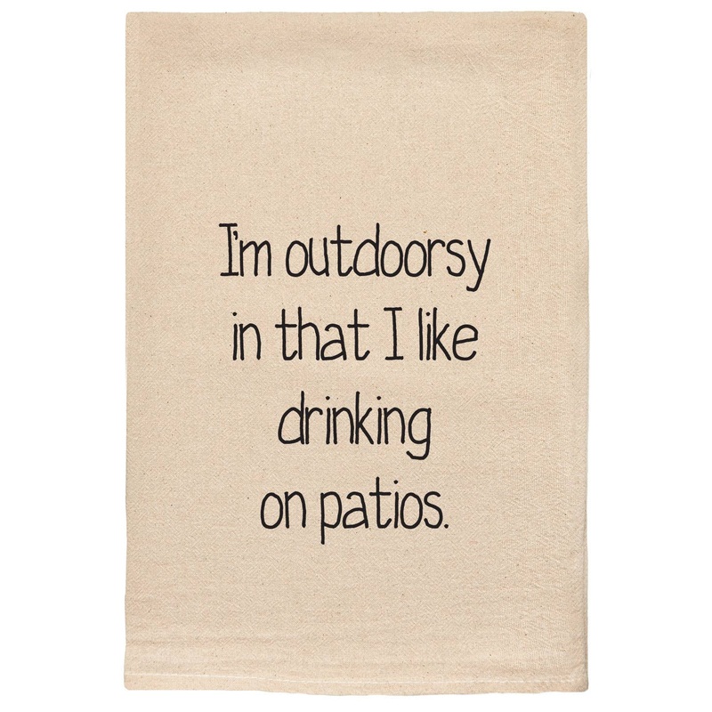 I'm Outdoorsy In that I like drinking on Patios Tea Towels